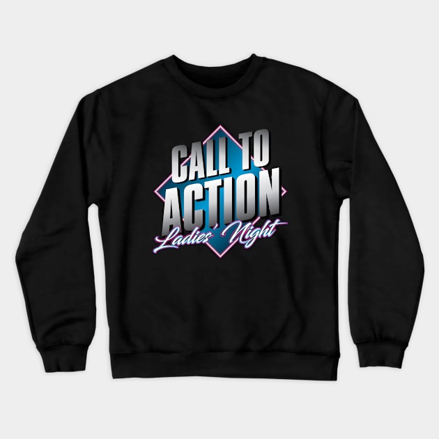 Call to Action: Ladies' Night! Crewneck Sweatshirt by kelseykins90